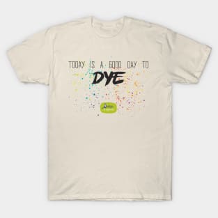 Good Day to Dye T-Shirt